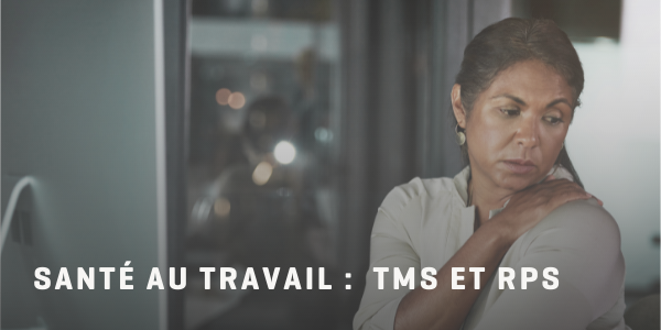 Santé au travail : TMS et RPS